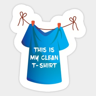 This is my clean t-shirt. Funny - Humor - Sarcastic Sticker